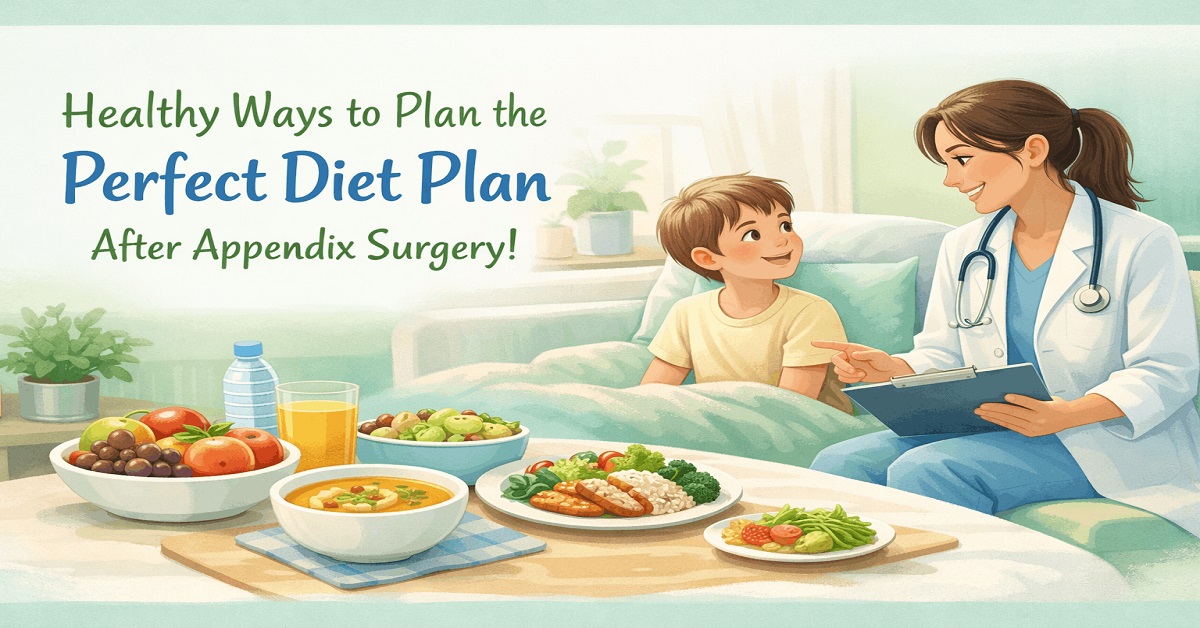 perfect diet plan after appendix Surgery!